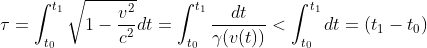 \tau= \int_{t_{0}}^{t_{1}}\sqrt{1-\frac{v^{2}}{c^{2}}}dt=\int_{t_{0}}^{t_{1}}\frac{dt}{\gamma (v(t))}<\int_{t_{0}}^{t_{1}}dt=(t_{1}-t_{0})
